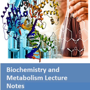 Biochemistry and  Metabolism Lecture  Notes